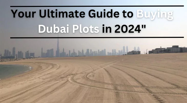 Un guide complet pour l'achat de terrains à Dubaï en 2024